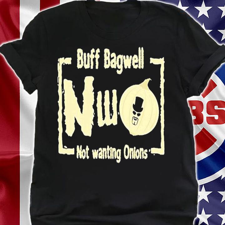 Buff Bagwell Nwo Not Wanting Onions T-Shirt t-shirt