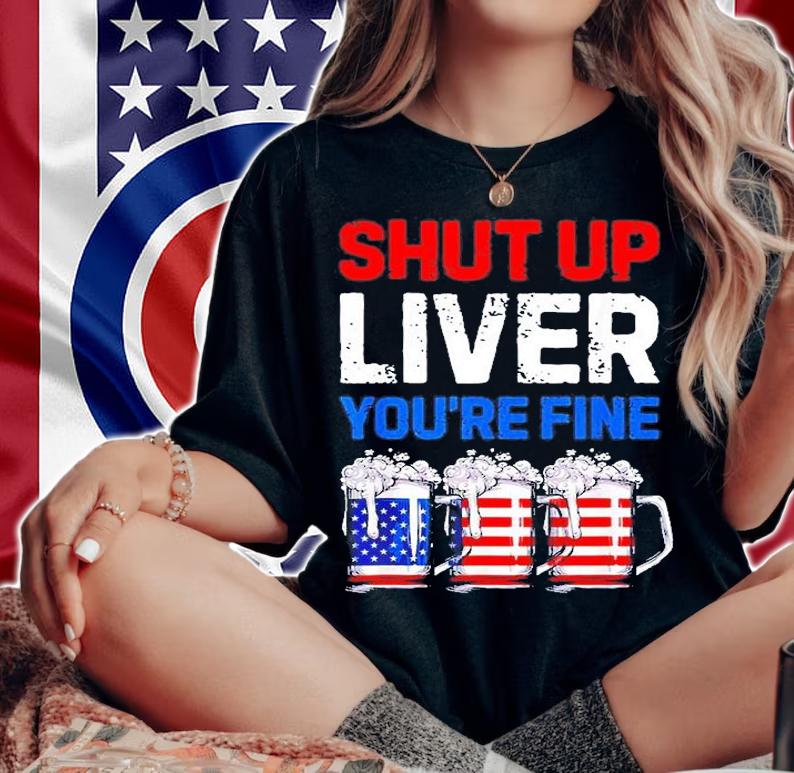 Us Flag Beer Mug Funny 4th Of July Shut Up Liver Youre Fine T-Shirt t-shirt woman shirt