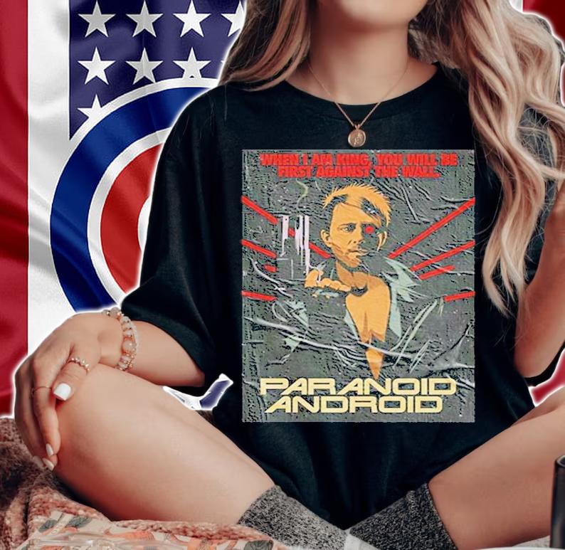 When I Am King You Will Be First Against The Wall Paranoid Android T-Shirt t-shirt woman shirt