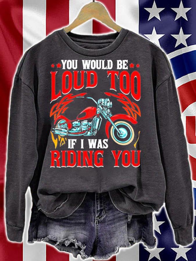 You Would Be Loud Too If I Was Riding You Motorcycle T-Shirt t-shirt