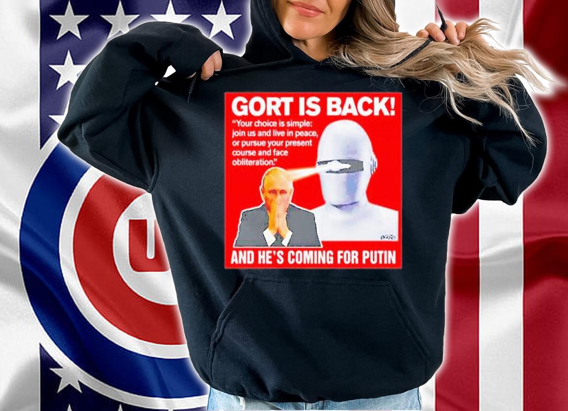 Gort Is Back Your Choice Is Simple Join Us And Live In Peace Or Pursue Your Present Course T-Shirt t-shirt hoodie