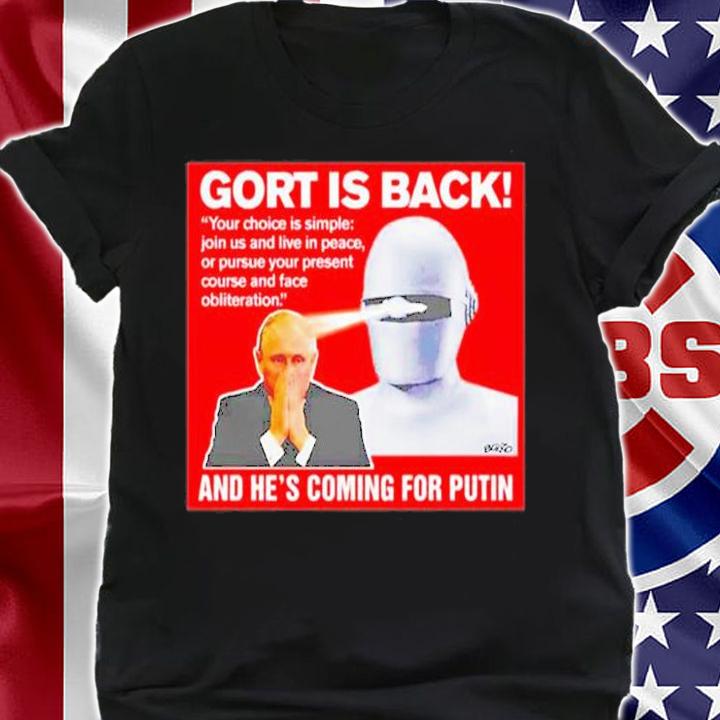 Gort Is Back Your Choice Is Simple Join Us And Live In Peace Or Pursue Your Present Course T-Shirt t-shirt shirt