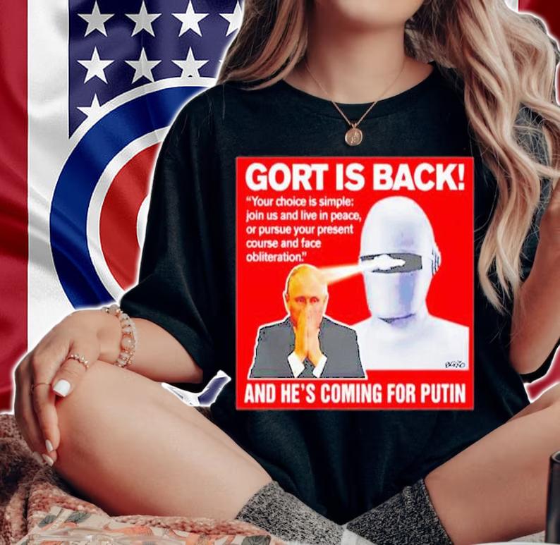 Gort Is Back Your Choice Is Simple Join Us And Live In Peace Or Pursue Your Present Course T-Shirt t-shirt woman shirt