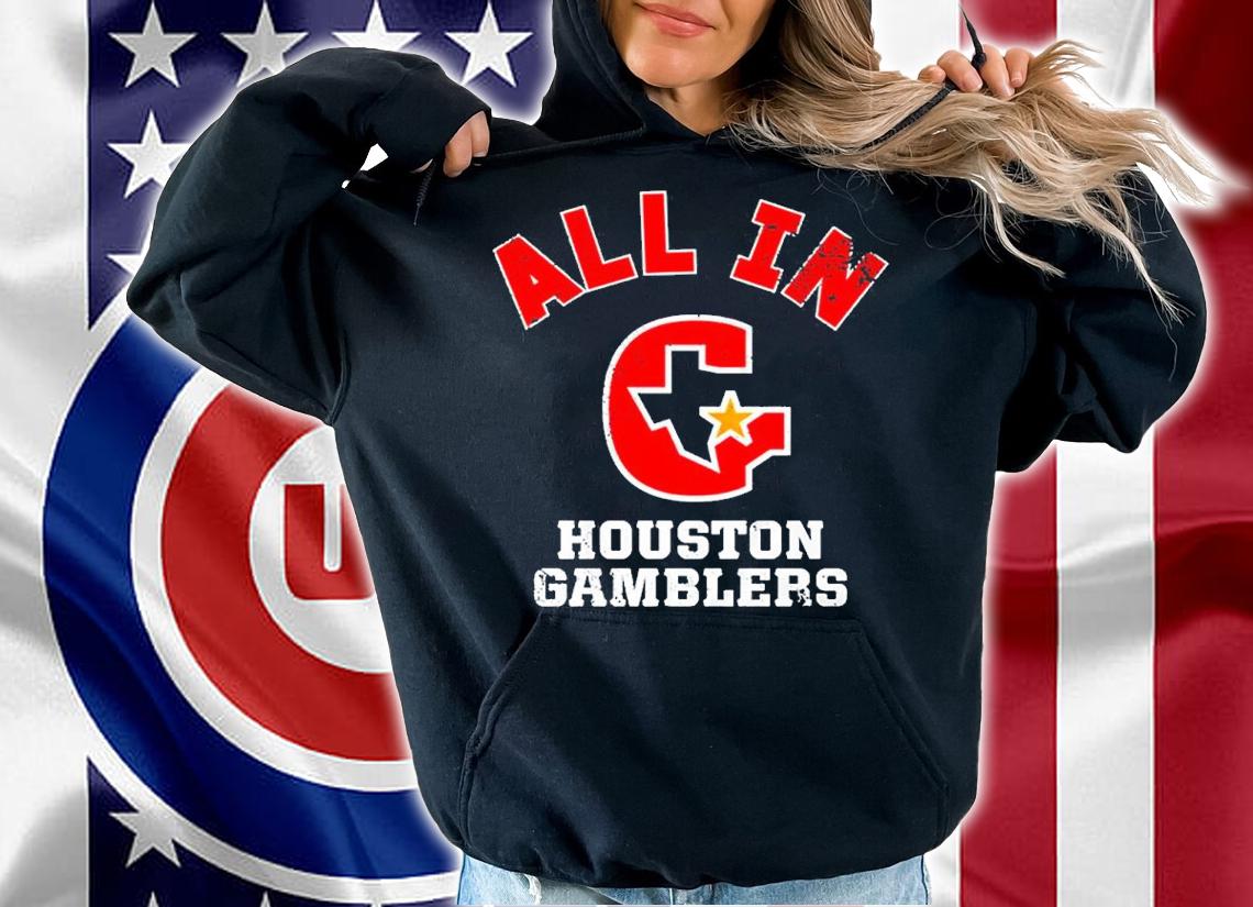 Houston Gamblers All In Shirt t-shirt hoodie