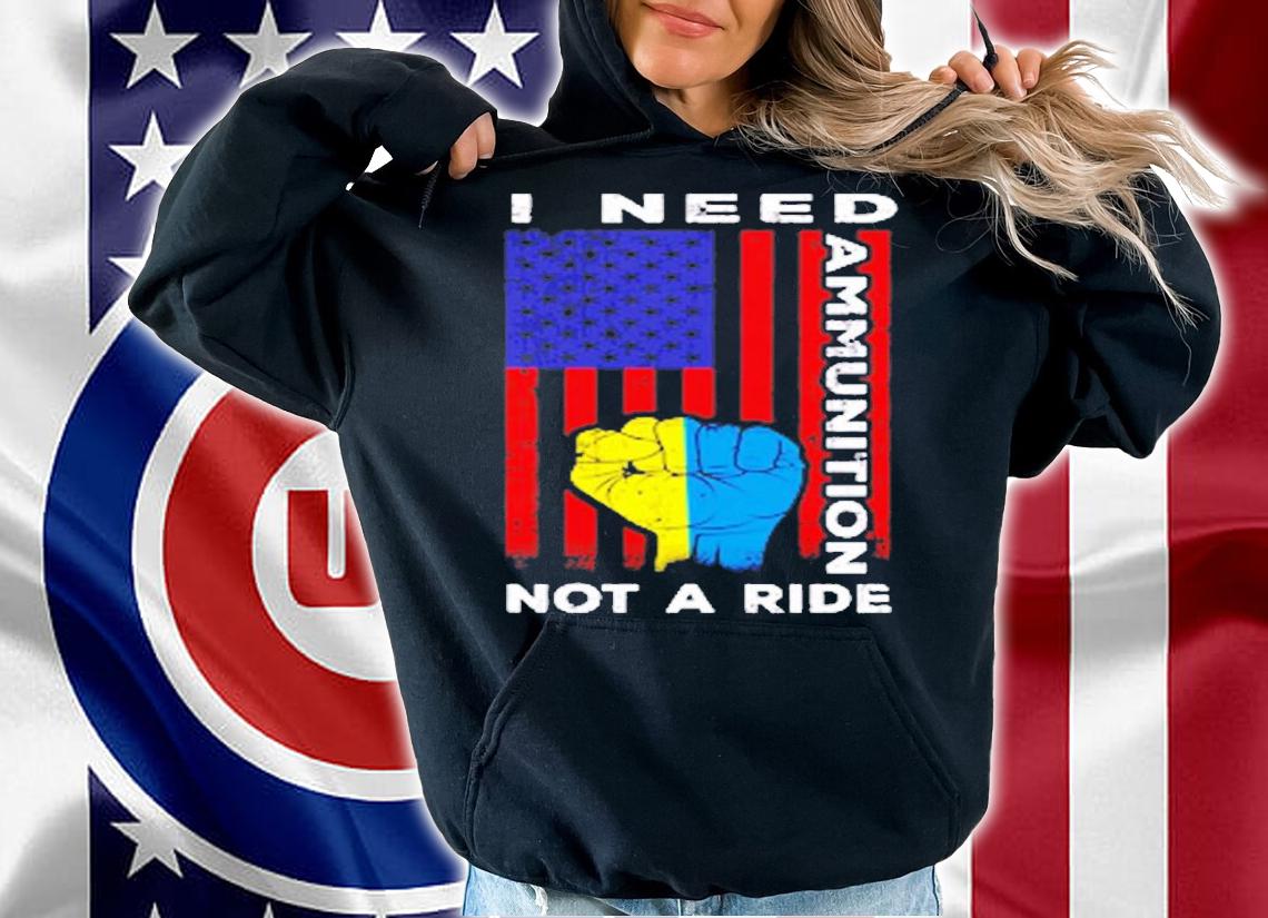 I Need Ammunition Not A Ride Ukraine Flag With American Flag T-Shirt t-shirt hoodie