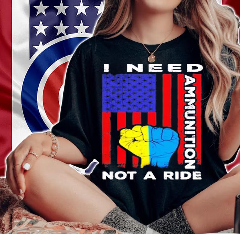 I Need Ammunition Not A Ride Ukraine Flag With American Flag T-Shirt t-shirt woman shirt