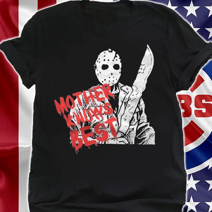 Jason Voorhees Mother Knows Best shirt t-shirt shirt