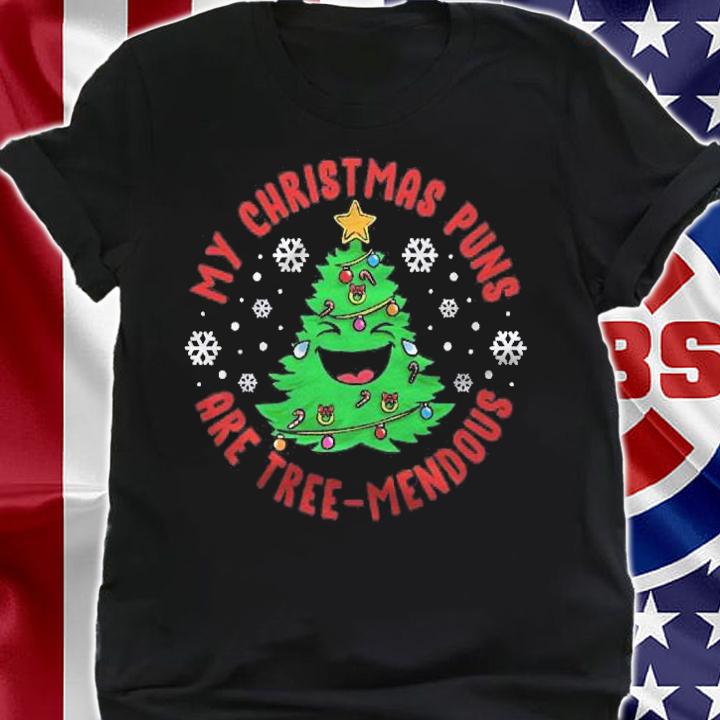 My Christmas Puns Are Tree-Mendous Funny Humor Stand-Up Fun Shirt t-shirt shirt