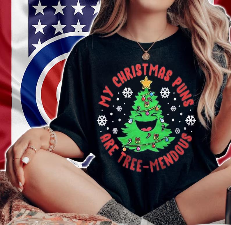 My Christmas Puns Are Tree-Mendous Funny Humor Stand-Up Fun Shirt t-shirt woman shirt