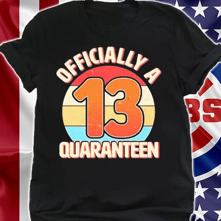 Officially A Quaranteen 13th Birthday T-Shirt t-shirt shirt