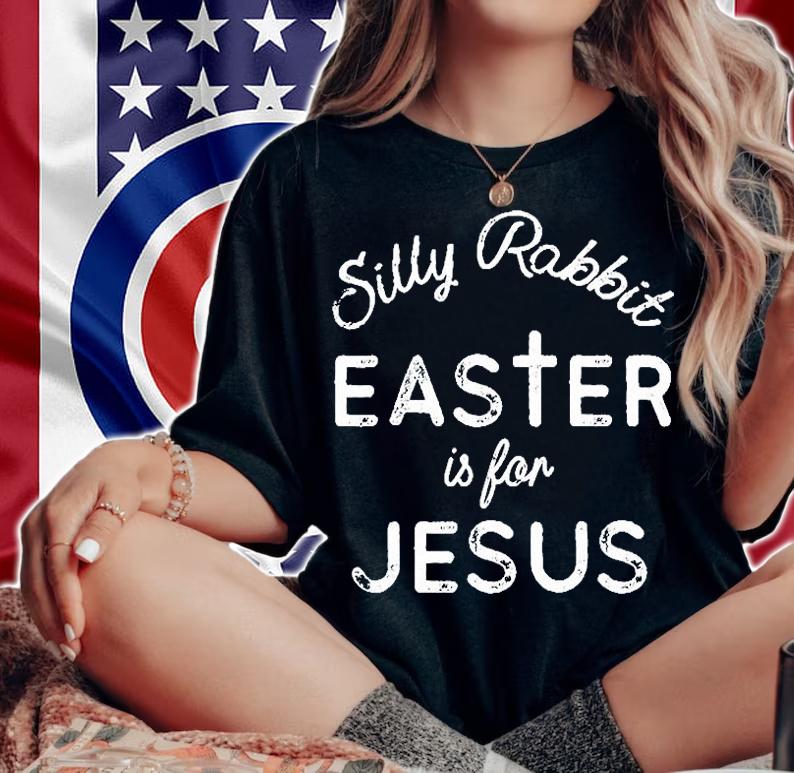 Silly Rabbit Easter Is For Jesus T-Shirt t-shirt woman shirt