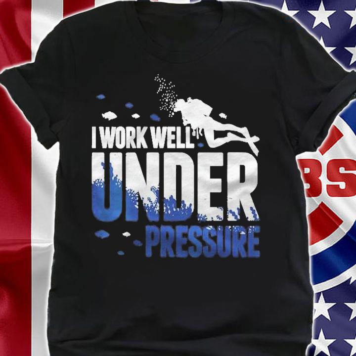 Womens Diving Scuba Diver I Work Well Under Pressure Dive Gift Shirt t-shirt shirt
