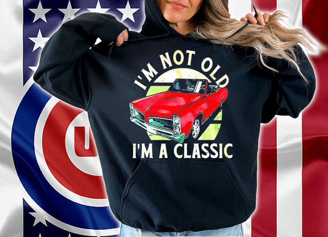 I'm Not Old I'm A Classic T-Shirt t-shirt