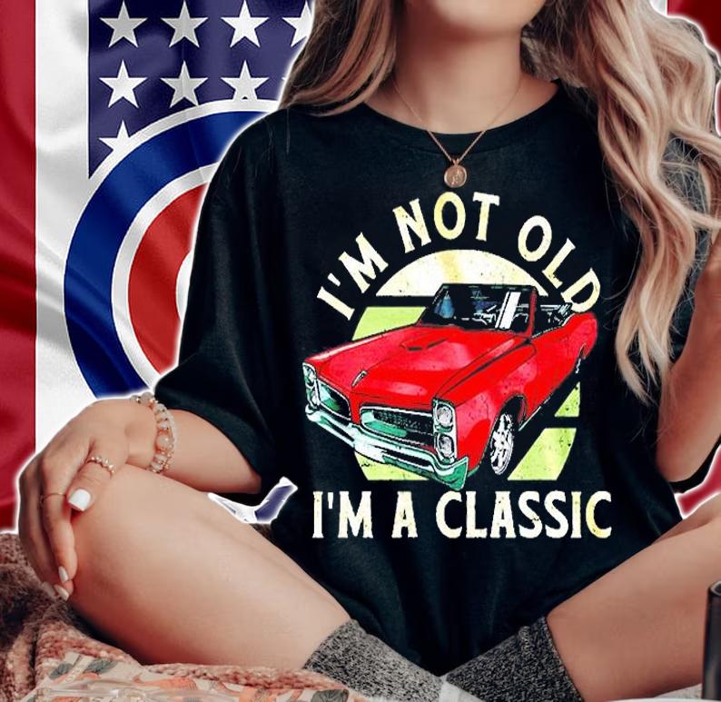 I'm Not Old I'm A Classic T-Shirt t-shirt