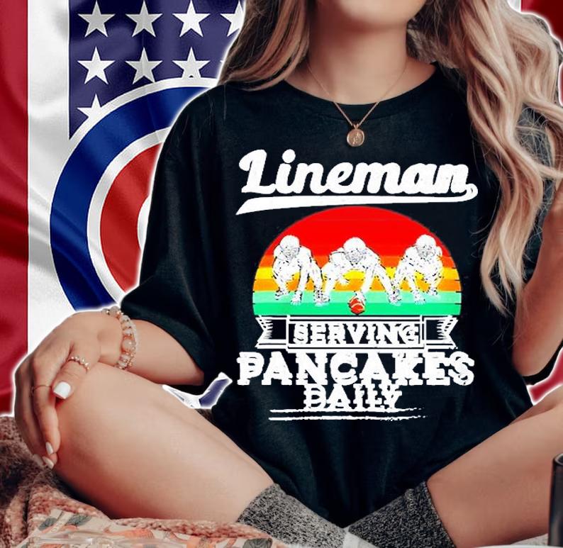 Lineman Football Serving Pancakes Daily T-Shirt t-shirt woman shirt