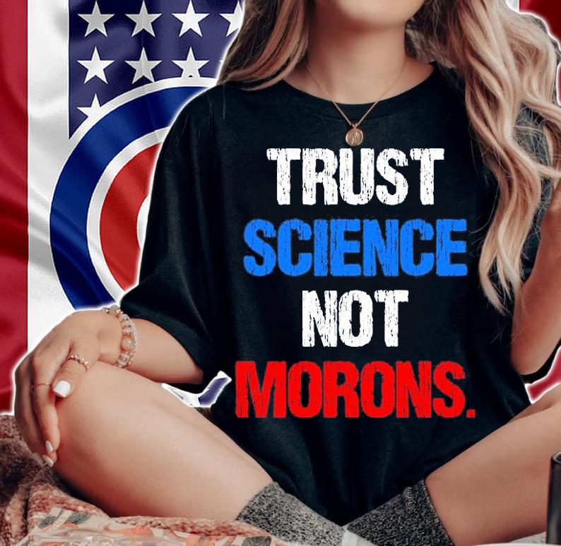 Trust Science Not Morons Shirt In Fauci We Trust T-Shirt t-shirt woman shirt