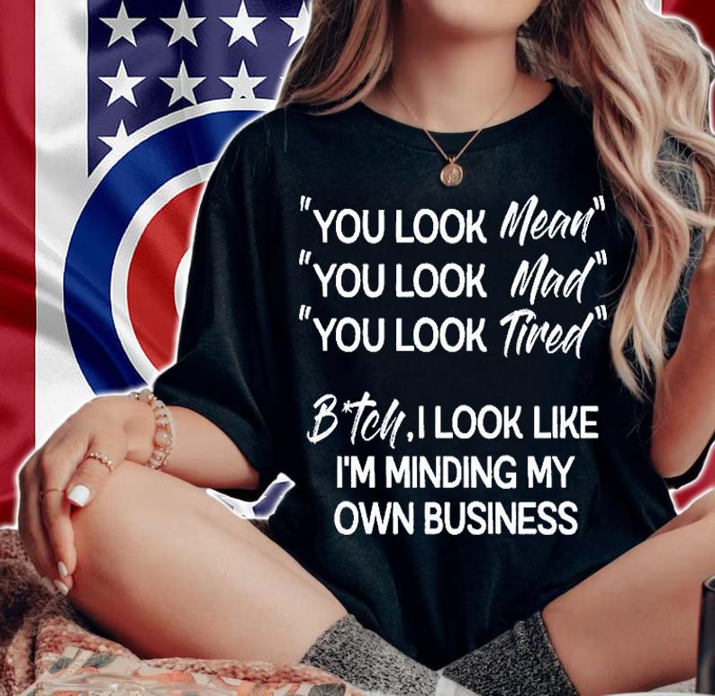 You Look Mean t-shirt woman shirt