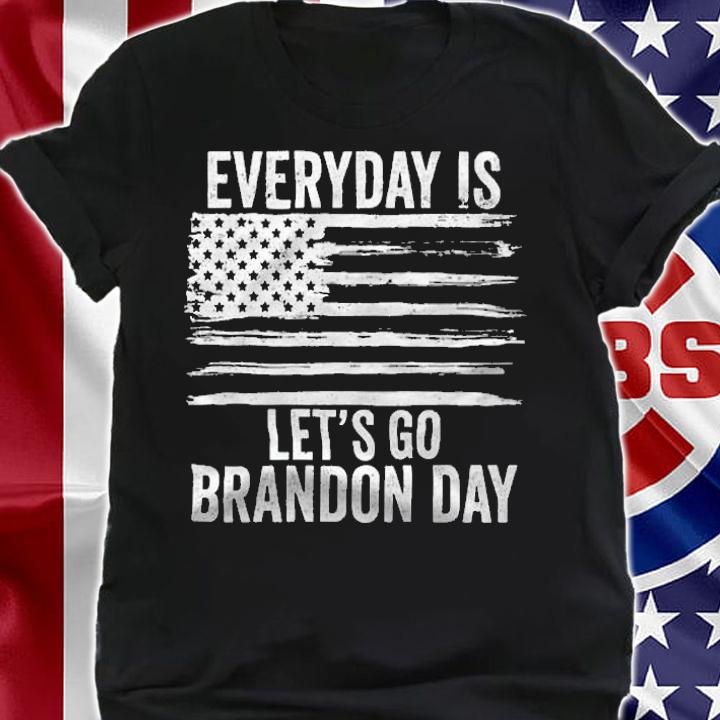 Everyday Is Let's Go Brandon Day Funny Trendy T-Shirt t-shirt shirt