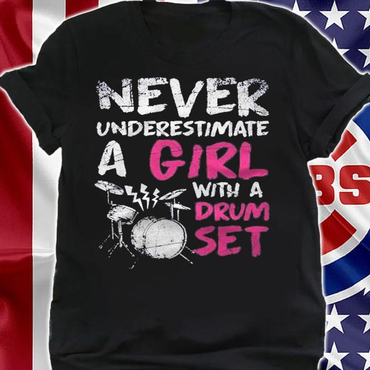 Never Underestimate A Girl With A Drum Set shirt t-shirt shirt