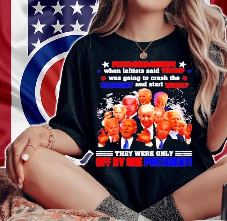 Remember They Were Leftists Said Trump Was Going To Crash The Economy Only Off By One President Fjb Shirt t-shirt woman shirt