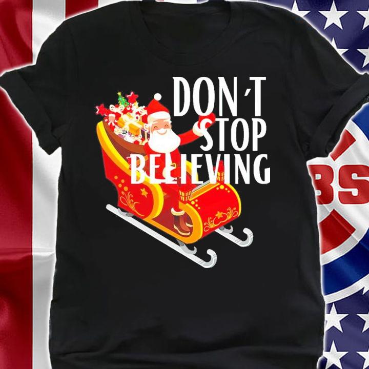 Santa Claus Don't Stop Believing Christmas Shirt t-shirt