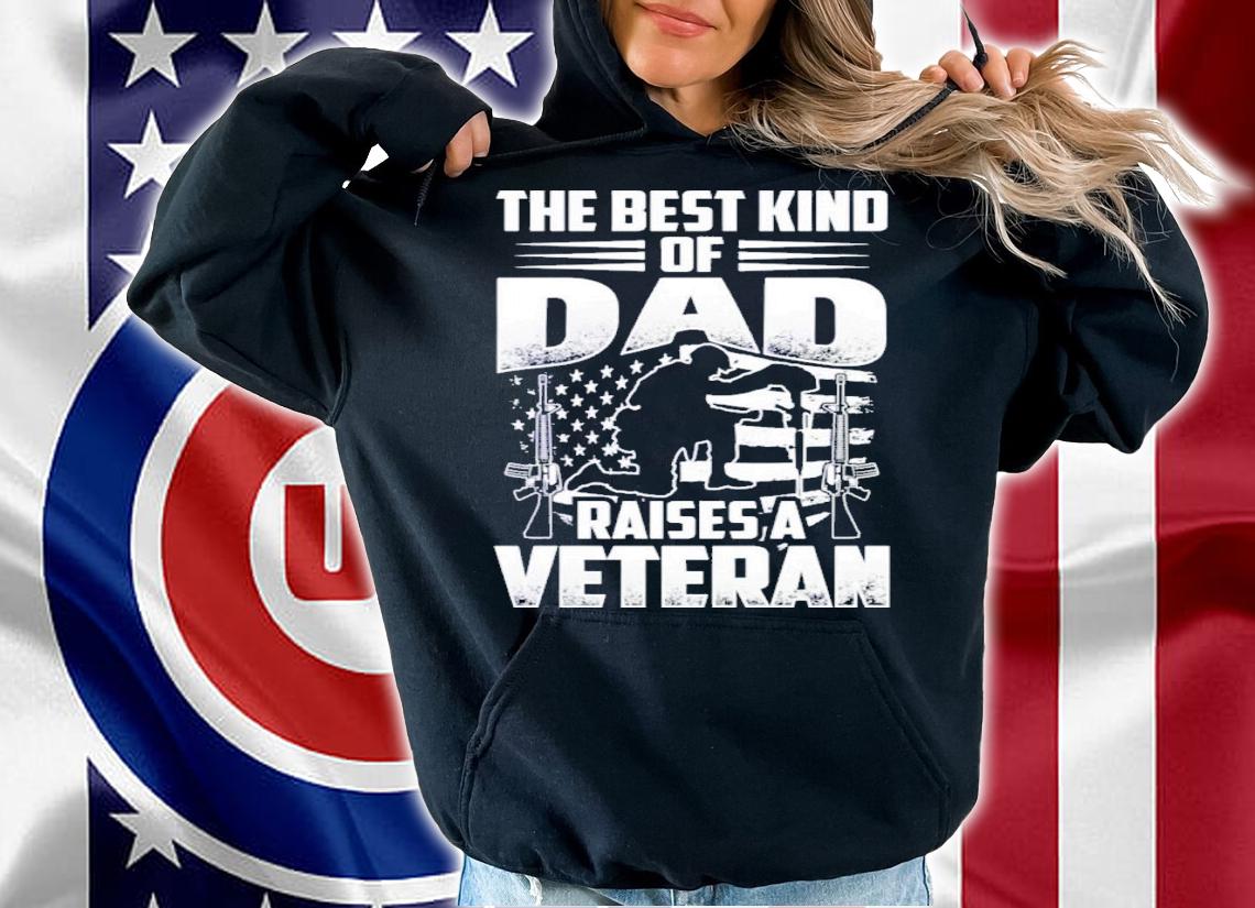 The Best Kind Of Dad Raises A Veteran Shirt t-shirt hoodie