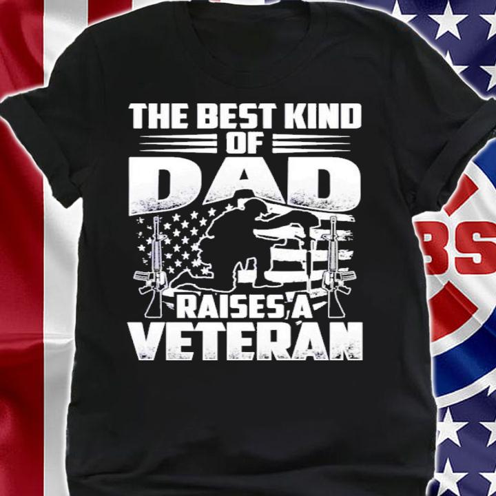 The Best Kind Of Dad Raises A Veteran Shirt t-shirt shirt