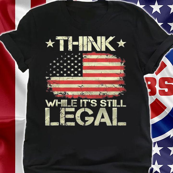 Vintage Old American Flag Think While Its Still Legal Shirt t-shirt