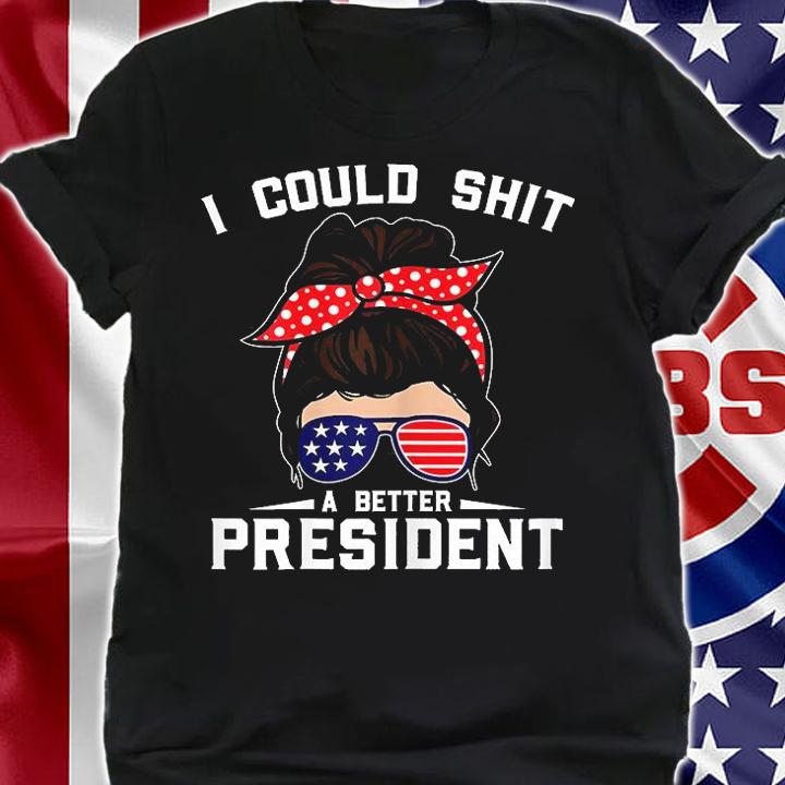 Womens I Could Shit A Better President Sarcastic Anti Biden Girls T-Shirt t-shirt shirt