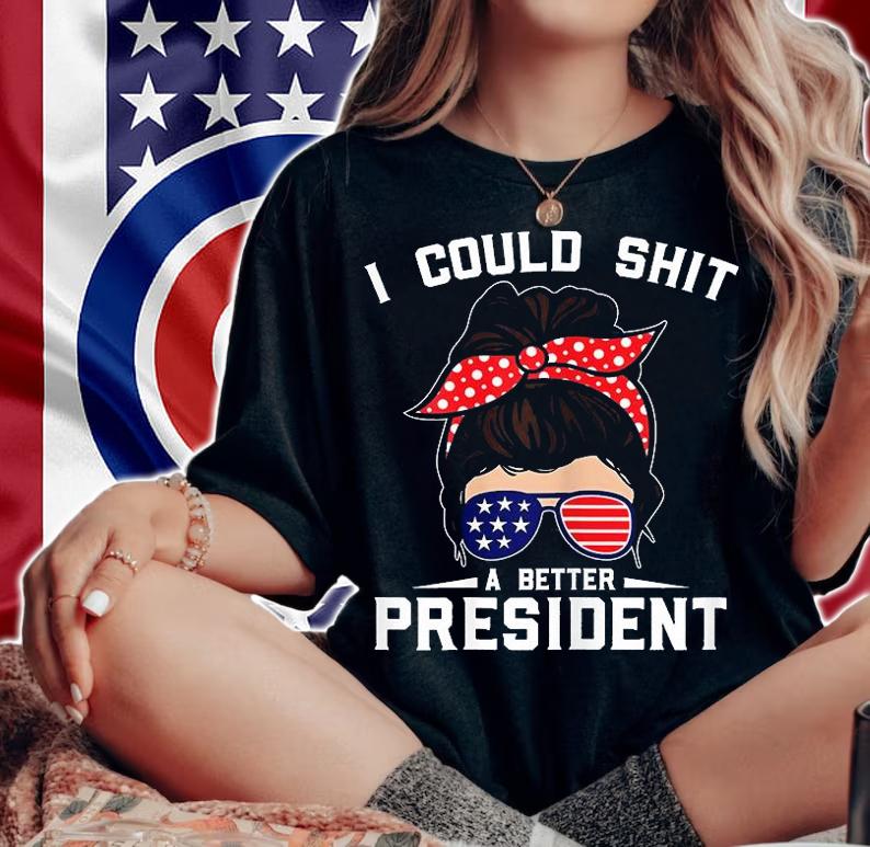 Womens I Could Shit A Better President Sarcastic Anti Biden Girls T-Shirt t-shirt woman shirt