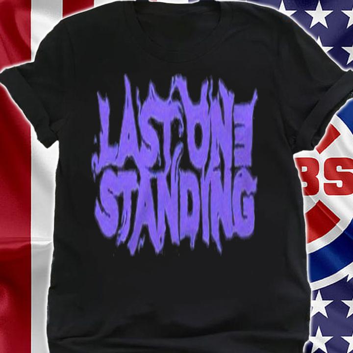 Last one standing T-shirt t-shirt shirt
