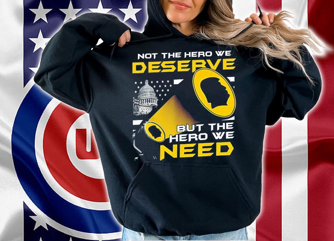 Not The Hero We Deserve But The Hero We Need T-Shirt t-shirt hoodie