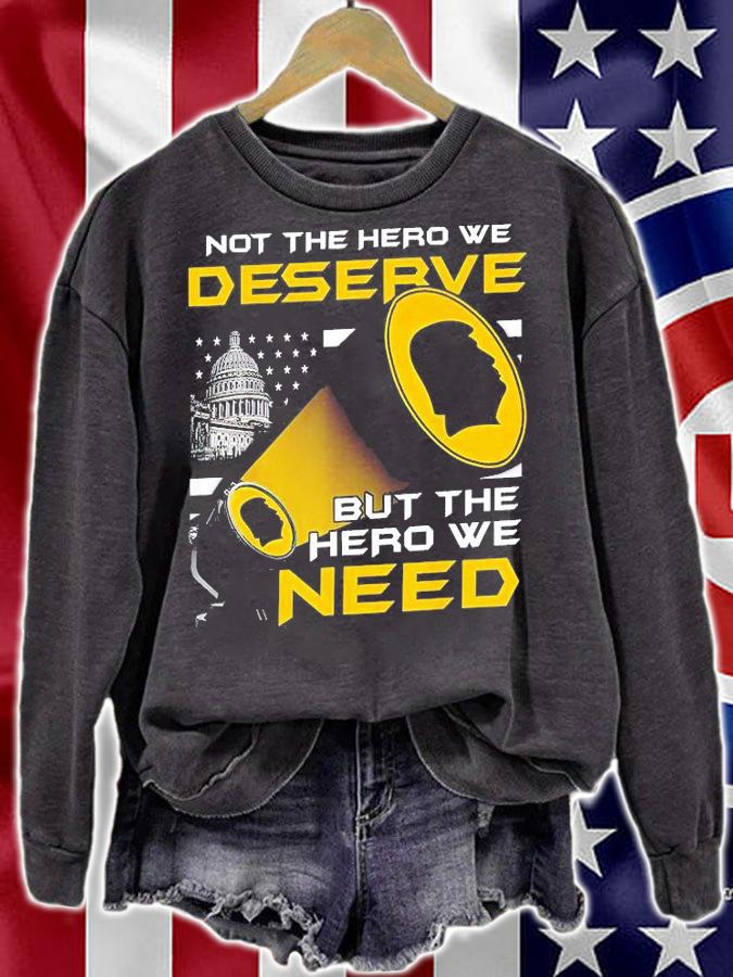 Not The Hero We Deserve But The Hero We Need T-Shirt t-shirt sweatshirt