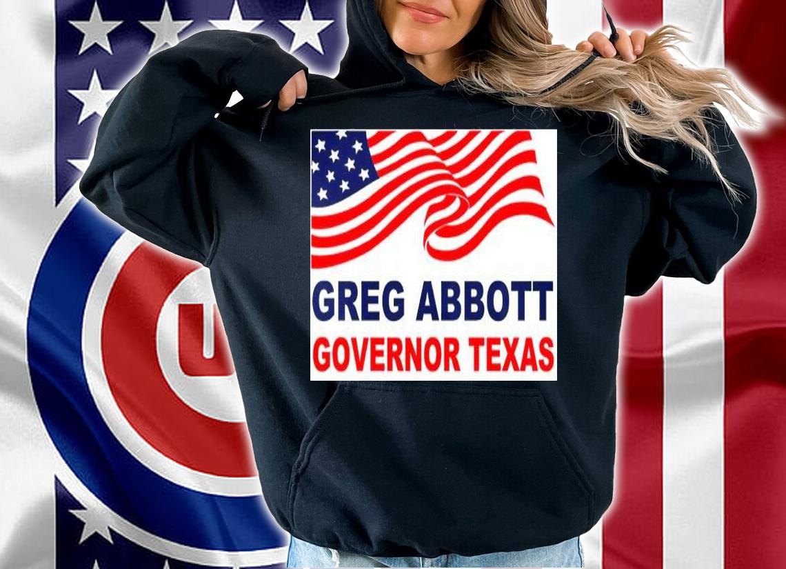 Greg Abbott Texas USA Flag T-Shirt t-shirt hoodie
