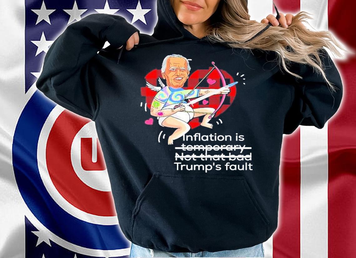 Joe Biden Inflation Is Temporary Not That Bad Trump's Fault Shirt t-shirt hoodie