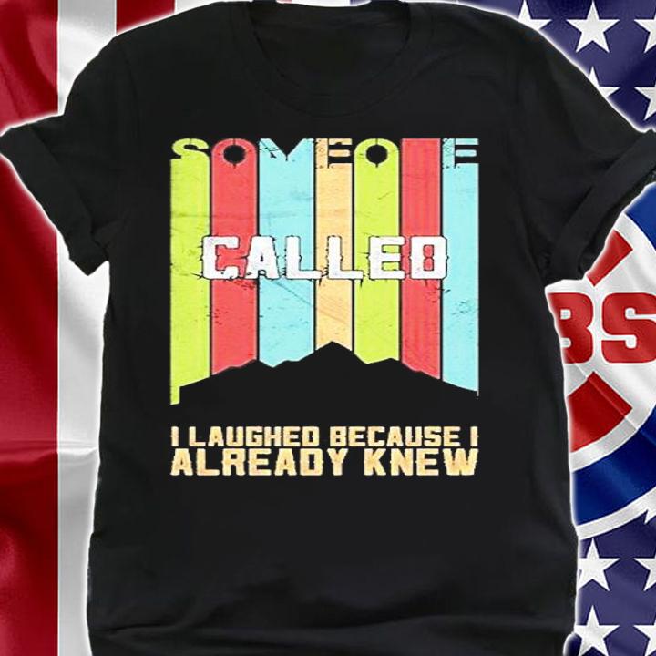 Someone Called Me A Bitch I Laughed Because I Already Knew Mountain Vintage T-Shirt t-shirt shirt