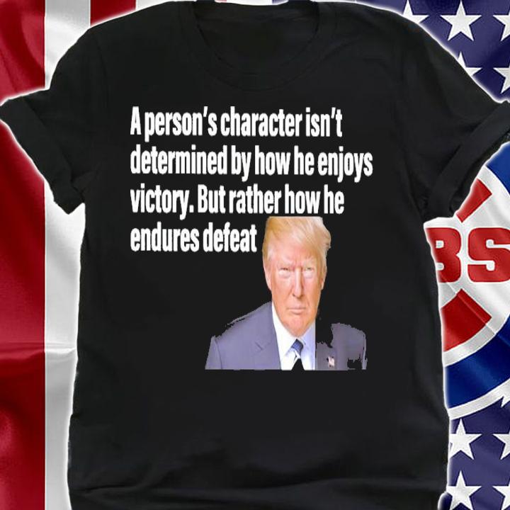 Donald Trump A Person's Personality Is Determined By How He Enjoy Victory Shirt t-shirt