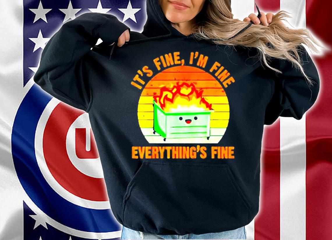 Dumpster Fire It's Fine I'm Fine Everything's Fine Vintage Shirt t-shirt hoodie
