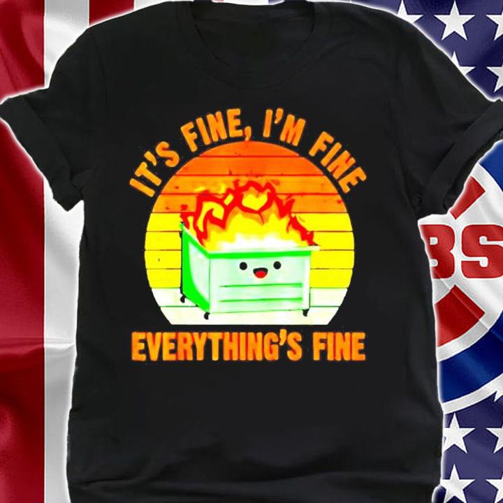 Dumpster Fire It's Fine I'm Fine Everything's Fine Vintage Shirt t-shirt shirt