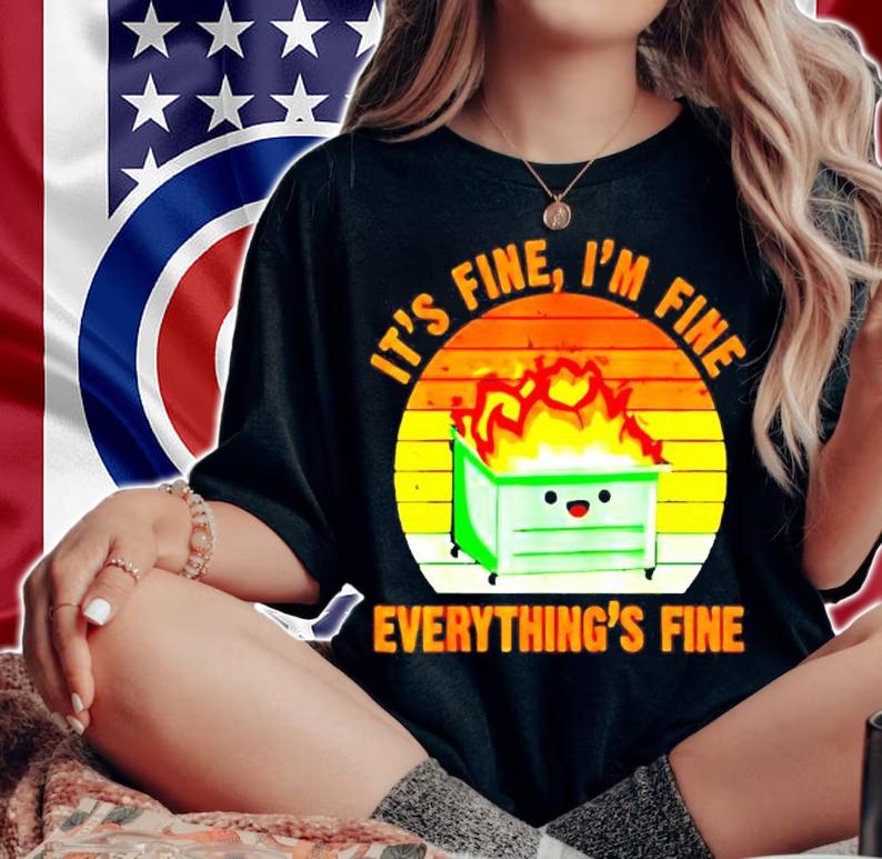Dumpster Fire It's Fine I'm Fine Everything's Fine Vintage Shirt t-shirt woman shirt
