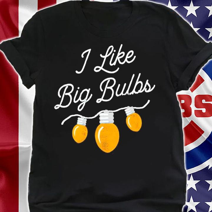 I Like Big Bulbs Christmas Light Shirt t-shirt shirt