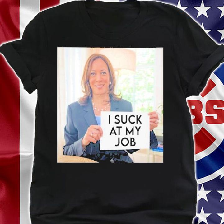Kamala Harris I Suck At My Job Shirt t-shirt shirt