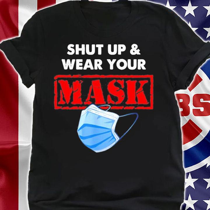 Shut Up And Wear Your Mask T-Shirt t-shirt shirt