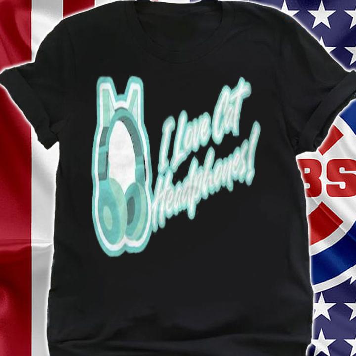 I love Cat headphones T-shirt t-shirt