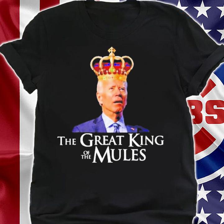 Joe Biden King The Great King Of The Mules Shirt t-shirt shirt