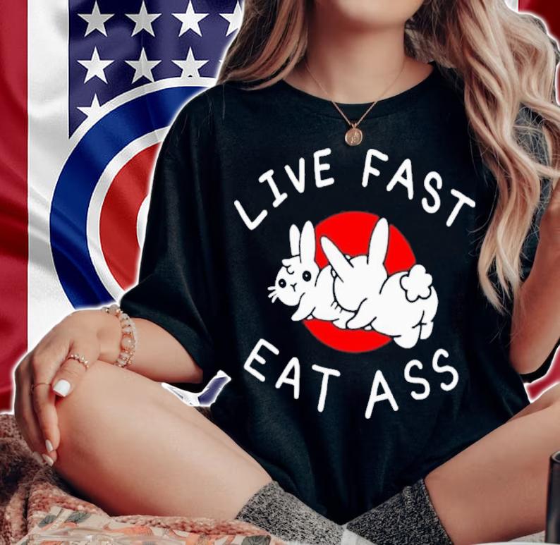Live Fast Eat Ass Bunny Shirt t-shirt woman shirt