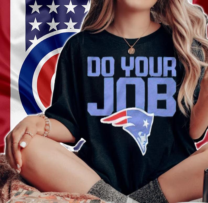 New England Patriots do your job 2021 logo T-shirt t-shirt woman shirt