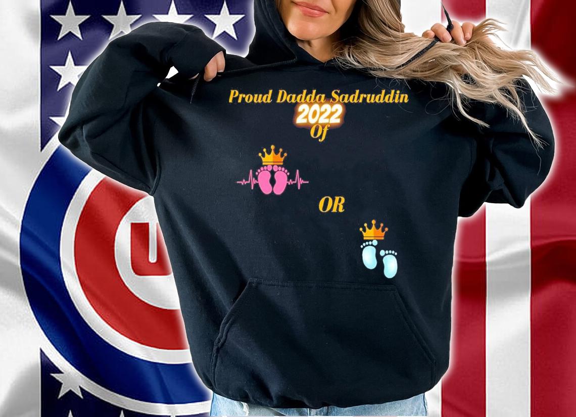 Proud Dadda Sadruddin 2022 Of Baby Shirt t-shirt hoodie