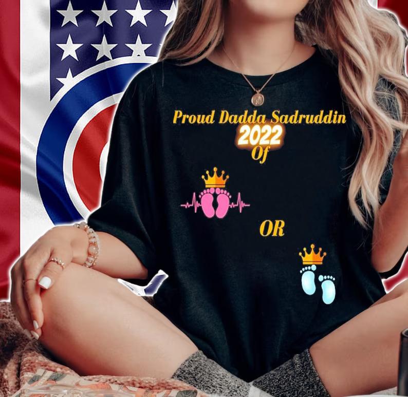 Proud Dadda Sadruddin 2022 Of Baby Shirt t-shirt woman shirt