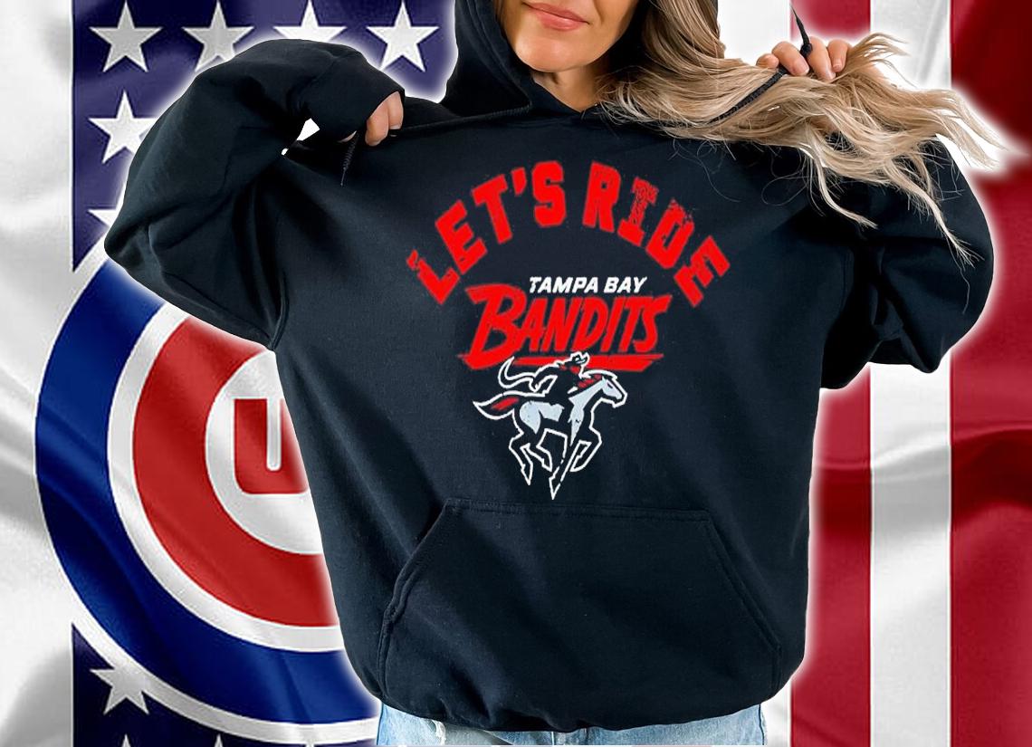 Tampa Bay Bandits Let's Ride Shirt t-shirt hoodie
